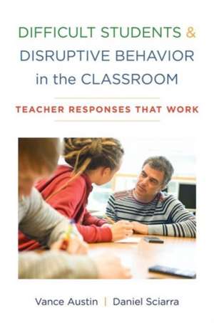 Difficult Students and Disruptive Behavior in th – Teacher Responses That Work de Vance Austin