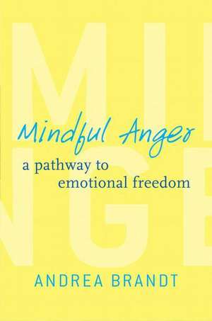 Mindful Anger – A Pathway to Emotional Freedom de Andrea Brandt