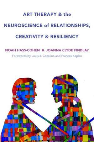 Art Therapy and the Neuroscience of Relationship – Skills and Practices de Noah Hass–cohen