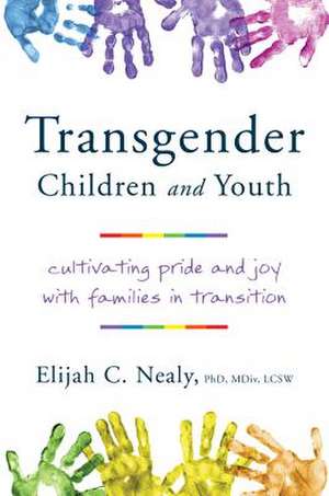 Transgender Children and Youth – Cultivating Pride and Joy with Families in Transition de Elijah C. Nealy