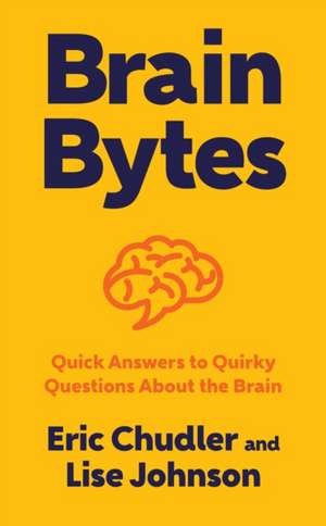 Brain Bytes – Quick Answers to Quirky Questions About the Brain de Eric Chudler