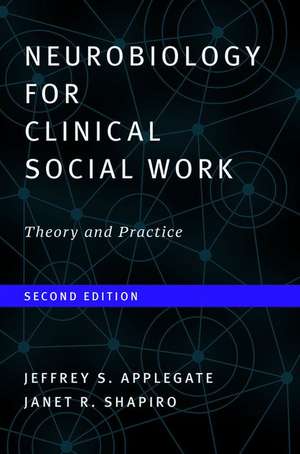 Neurobiology For Clinical Social Work, Second Ed – Theory and Practice de Janet R. Shapiro