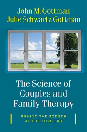 The Science of Couples and Family Therapy – Behind the Scenes at the "Love Lab" de John M. Gottman