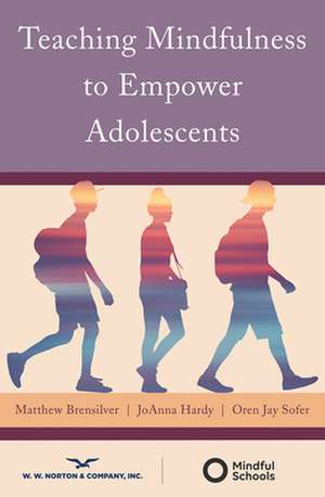 Teaching Mindfulness to Empower Adolescents de Matthew Brensilver