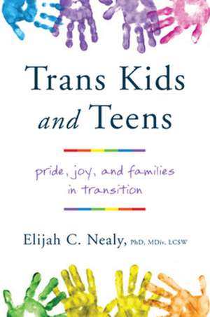 Trans Kids and Teens – Pride, Joy, and Families in Transition de Elijah C. Nealy