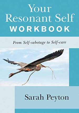 Your Resonant Self Workbook – From Self–sabotage to Self–care de Sarah Peyton