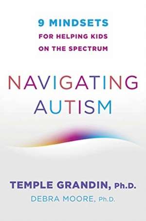 Navigating Autism – 9 Mindsets For Helping Kids on the Spectrum de Temple Grandin