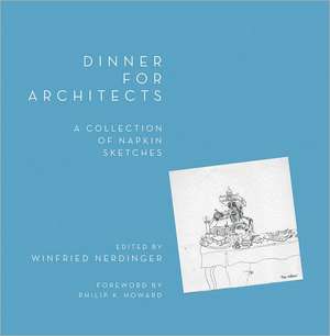 Dinner for Architects – A Collection of Napkin Sketches de Winfried Nerdinger