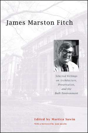 James Marston Fitch – Selecting Writings on Architecture, Preservation and the Built Environment de Martica Sawin