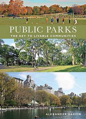 Public Parks – The Key to Livable Communities de Alexander Garvin