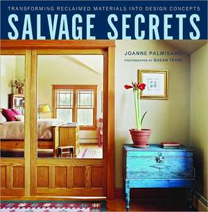 Salvage Secrets – Transforming Reclaimed Materials into Design Concepts de Joanne Palmisano