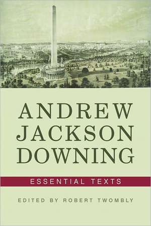 Andrew Jackson Downing – Essential Texts de Andrew Jackson Downing