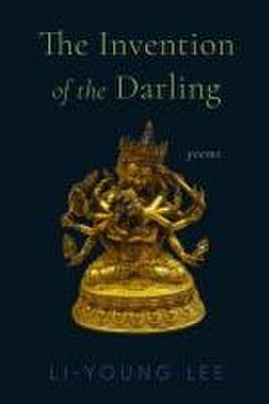 The Invention of the Darling – Poems de Li–young Lee