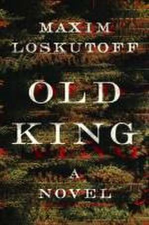 Old King – A Novel de Maxim Loskutoff