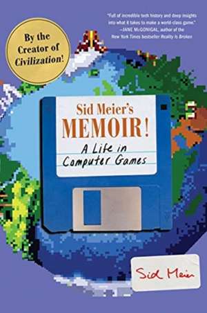 Sid Meier′s Memoir! – A Life in Computer Games de Sid Meier