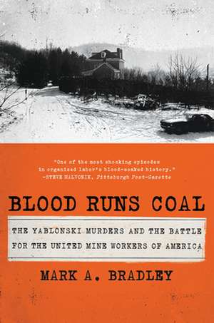 Blood Runs Coal – The Yablonski Murders and the Battle for the United Mine Workers of America de Mark A. Bradley