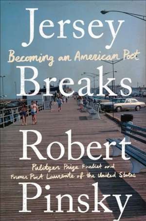 Jersey Breaks – Becoming an American Poet de Robert Pinsky