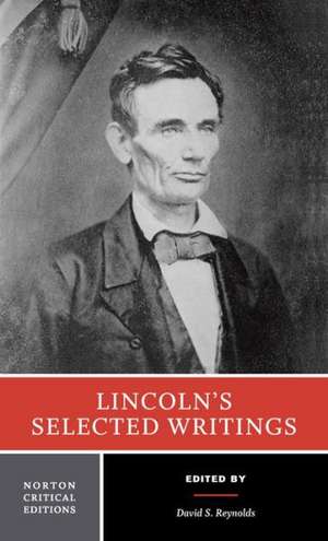 Lincoln`s Selected Writings – A Norton Critical Edition de Abraham Lincoln