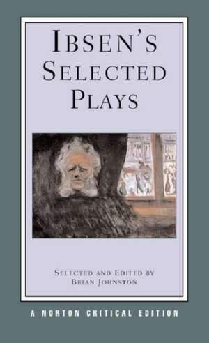 Ibsen`s Selected Plays – A Norton Critical Edition de Henrik Ibsen