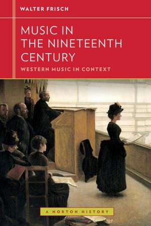 Music in the 19th Century de Walter Frisch