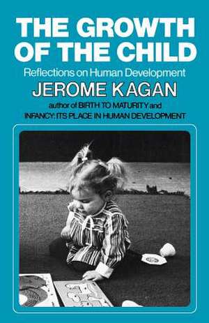 The Growth of the Child – Reflections on Human Development de J Kagan