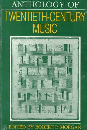 Anthology of Twentieth Century Music de Robert P. Morgan