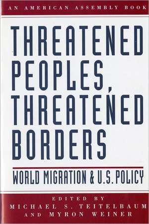 Threatened Peoples, Threatened Borders – World Migration & U.S. Policy de Michael Teitelbaum