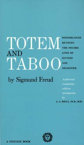 Totem and Taboo: Resemblances Between the Psychic Lives of Savages and Neurotics de Sigmund Freud