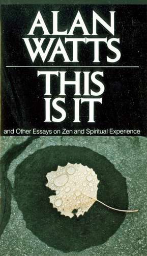 This Is It: And Other Essays on Zen and Spiritual Experience de Alan Watts