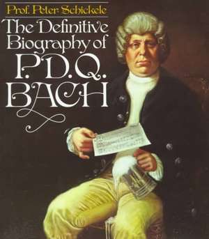 Definitive Biography of P.D.Q. Bach de Peter Composer Schickele