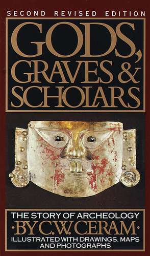 Gods, Graves & Scholars: The Story of Archaeology de C. W. Ceram