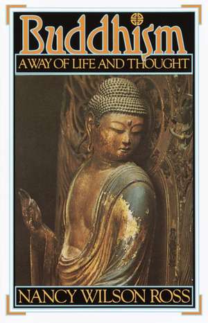 Buddhism: Way of Life & Thought de Nancy Wilson Ross