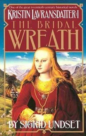 The Bridal Wreath: Kristin Lavransdatter, Vol.1 de Sigrid Undset