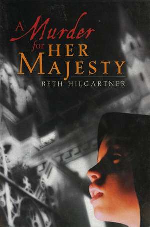 A Murder for Her Majesty de Beth Hilgartner