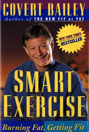 Smart Exercise: Burning Fat, Getting Fit de Covert Bailey