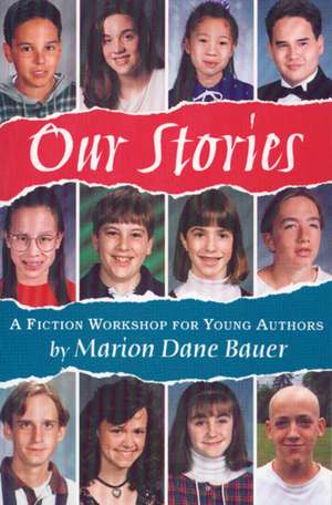 Our Stories: A Fiction Workshop for Young Authors de Marion Dane Bauer