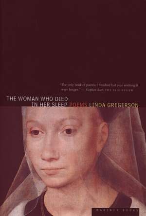 The Woman Who Died In Her Sleep de Linda Gregerson