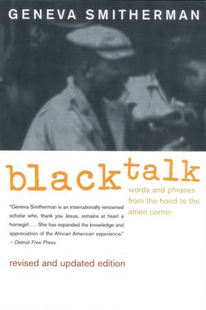 Black Talk: Words and Phrases from the Hood to the Amen Corner de Geneva Smitherman