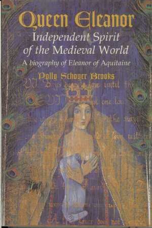 Queen Eleanor: Independent Spirit of the Medieval World de Polly Schoyer Brooks