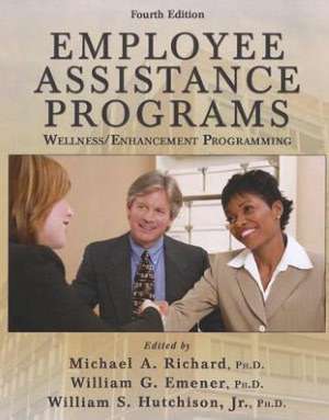 Employee Assistance Programs: Wellness/ Enhancement Programming de Michael A. Richard