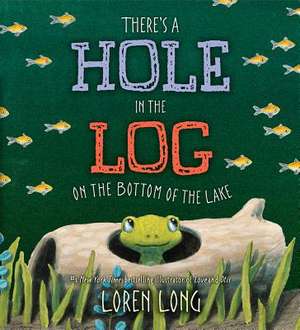 There's a Hole in the Log on the Bottom of the Lake de Loren Long