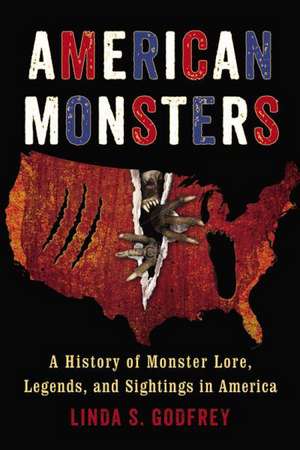 American Monsters: A History of Monster Lore, Legends, and Sightings in America de Linda S. Godfrey