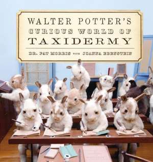 Walter Potter's Curious World of Taxidermy de Pat Morris