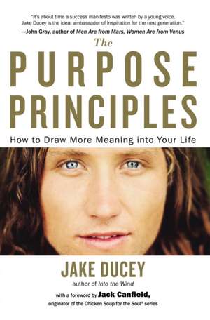 The Purpose Principles: How to Draw More Meaning Into Your Life de Jake Ducey