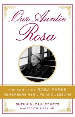 Our Auntie Rosa: The Family of Rosa Parks Remembers Her Life and Lessons de Sheila McCauley Keys