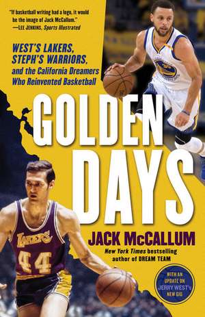 Golden Days: West's Lakers, Steph's Warriors, and the California Dreamers Who Reinvented Basketball de Jack Mccallum