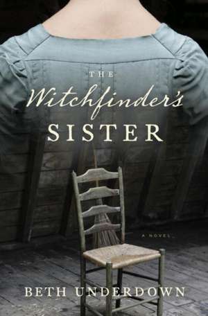 The Witchfinder's Sister de Beth Underdown