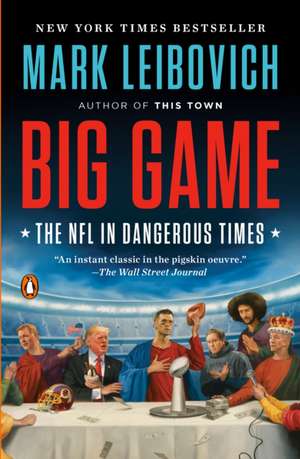 Big Game: The NFL in Dangerous Times de Mark Leibovich