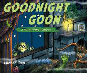 Goodnight Goon: A Petrifying Parody de Michael Rex