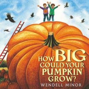 How Big Could Your Pumpkin Grow? de Wendell Minor